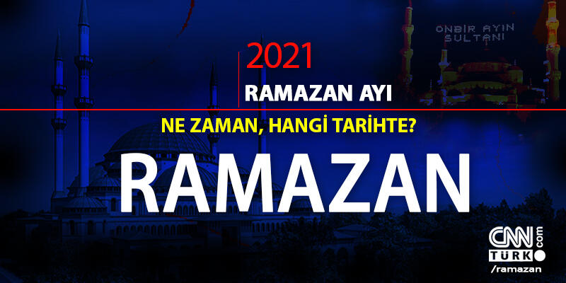 Ramazan ayı ne zaman başlıyor? 2021 Ramazan Bayramı hangi gün?